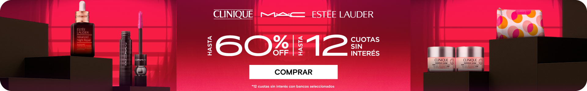 ESTEE LAUDER MAC CLINIQUE  HASTA 60% | HASTA 12 CUOTAS SIN INTERÉS. Legal: 12 cuotas sin interés con bancos seleccionados